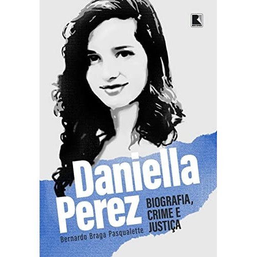 Daniella Perez - Biografia, Crime e Justiça de Bernardo Braga Pasqualette 8007760