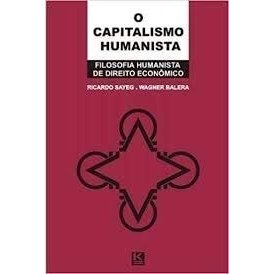 Livro O Capitalismo Humanista Filosofia Humanista de Direito Econômico de Ricardo Sayeg, Wagner Balera 8012527