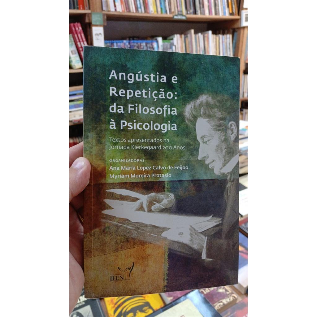 Angustia e repetição: da filosofia a psicologia autor Ana Maria Lopez Calvo de Feijoo e Myriam Moreira Protasio