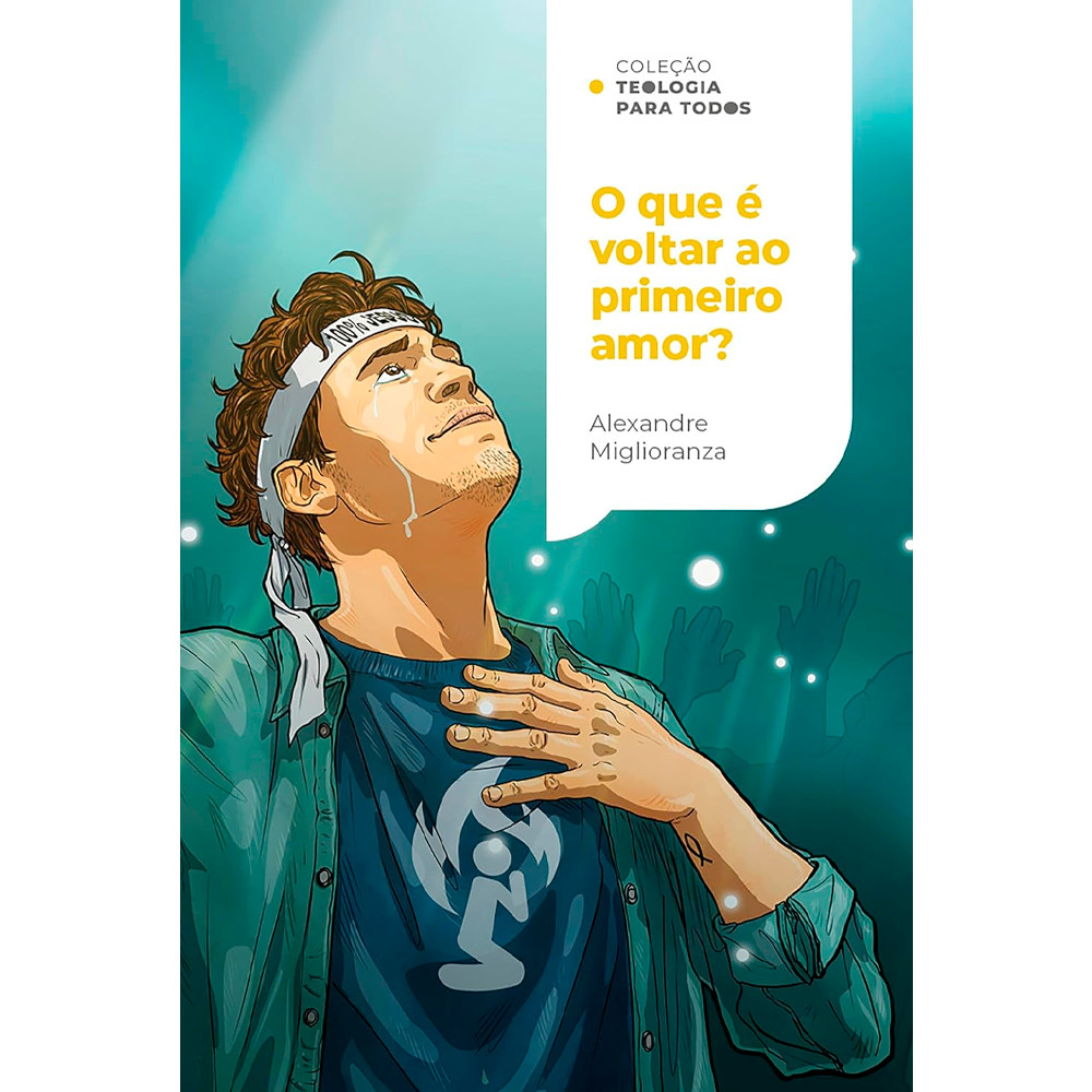 O Que É Voltar ao Primeiro Amor? | Coleção Teologia para Todos | Alexandre Miglioranza
