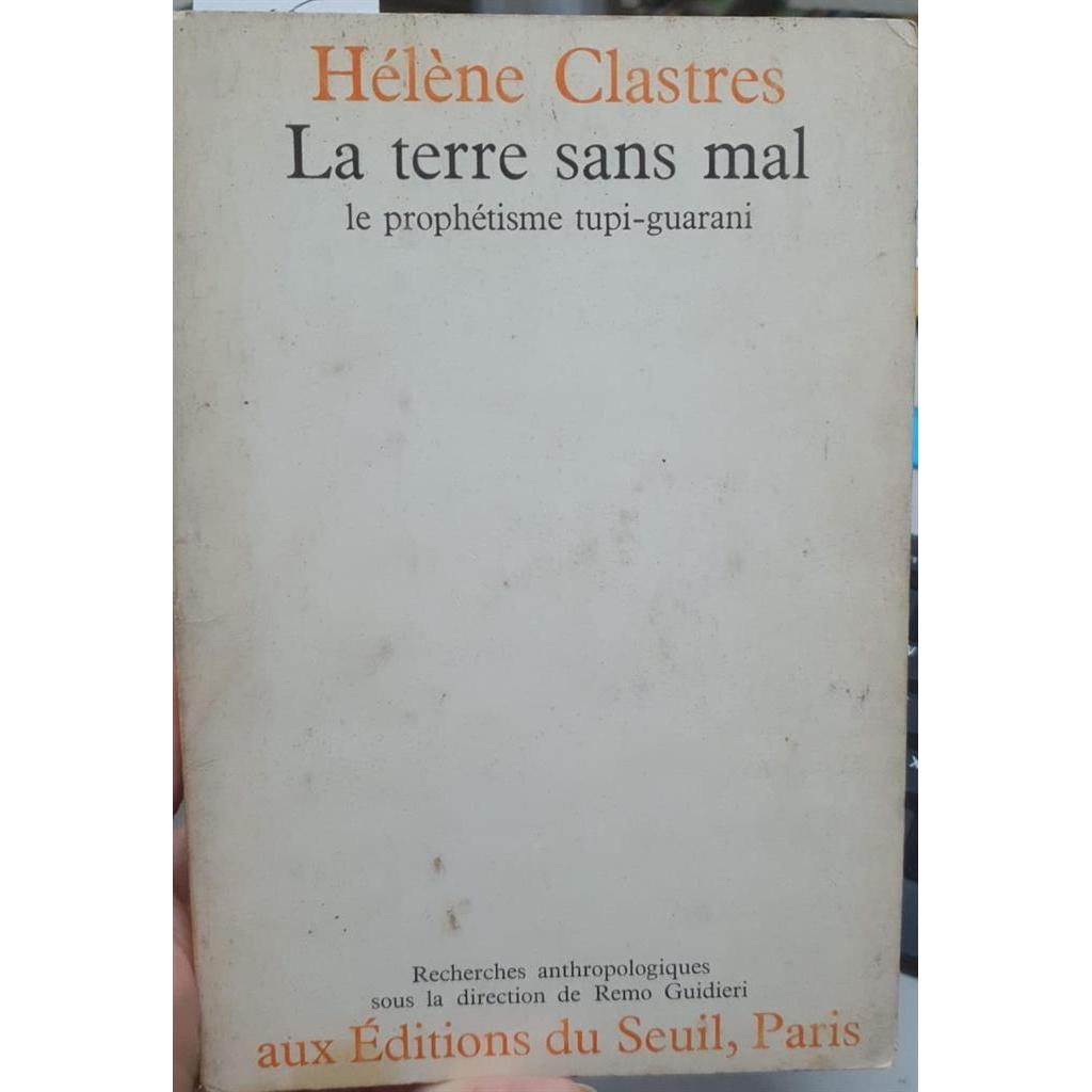 La Terre Sans Mal: Le Prophetisme Tupi Guarani autor Helene Clastres