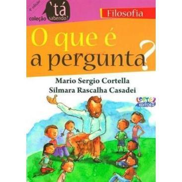 Livro - O que é a pergunta? de Mario Sérgio Cortella e Silmara Rascalha- Liv