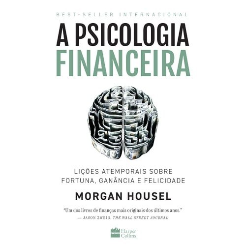 Livro A Psicologia Financeira Lições Atemporais Sobre Fortuna, Ganância E Felicidade de Morgan Housel, Tr... 8028856