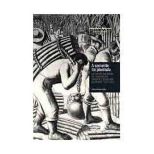 A Semente Foi Plantada: As Raizes Paulistas Do Movimento Sindical Campones No Brasil, 1924-1964 de Cliffo... 8006487