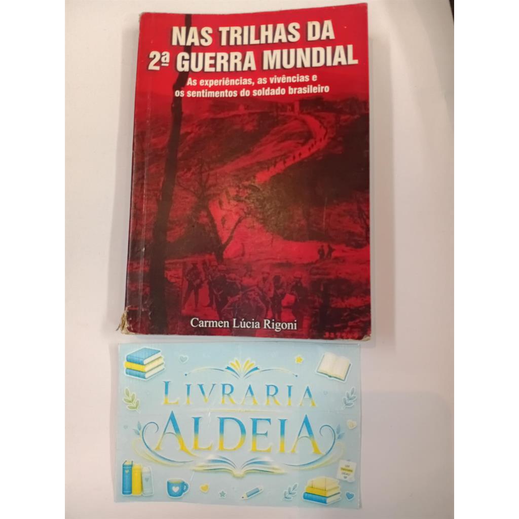Nas Trilhas Da 2 Guerra Mundial - As Experiências, As Vivências e Os Sentimentos Do Soldado Brasileiro autor Carmen Lúci