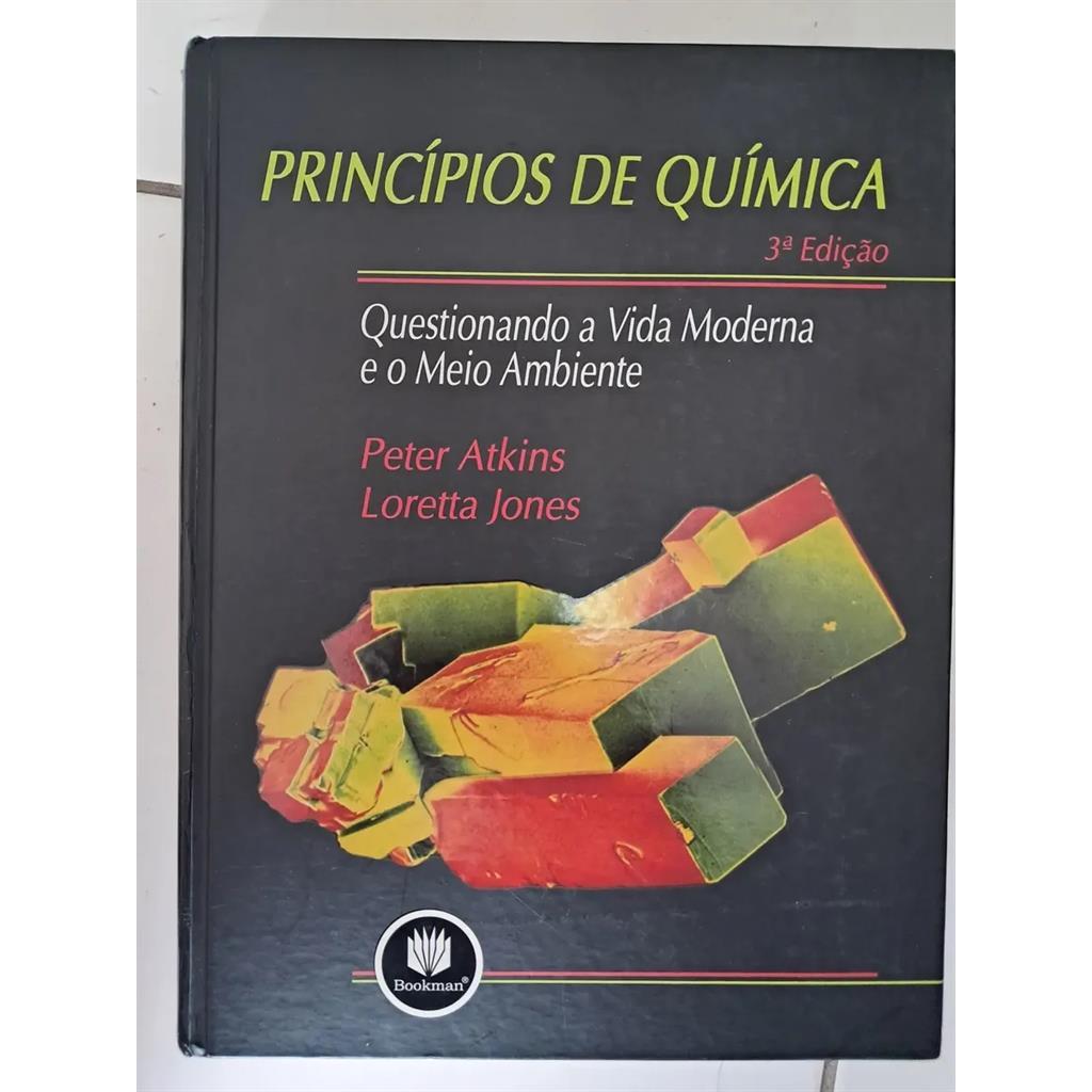 Princípios de Química Questionando a vida moderna e o meio ambiente autor Peter Atkins / Loretta Jones