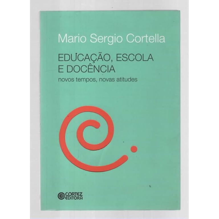 Educação, Escola e Docência - Novos Tempos, Novas Atitudes de Mario Sergio Cortella 8018003
