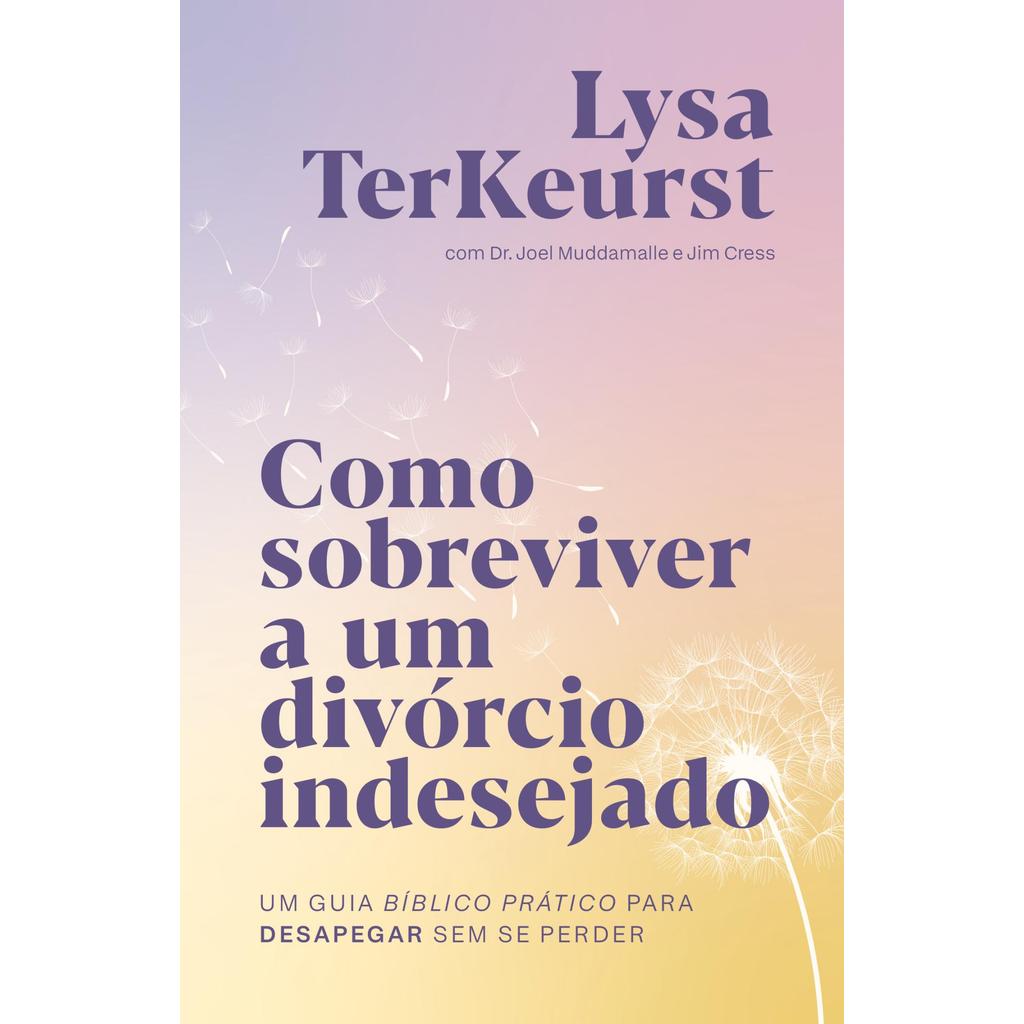 Como sobreviver a um divórcio indesejado: Um guia bíblico prático para desapegar sem se perder