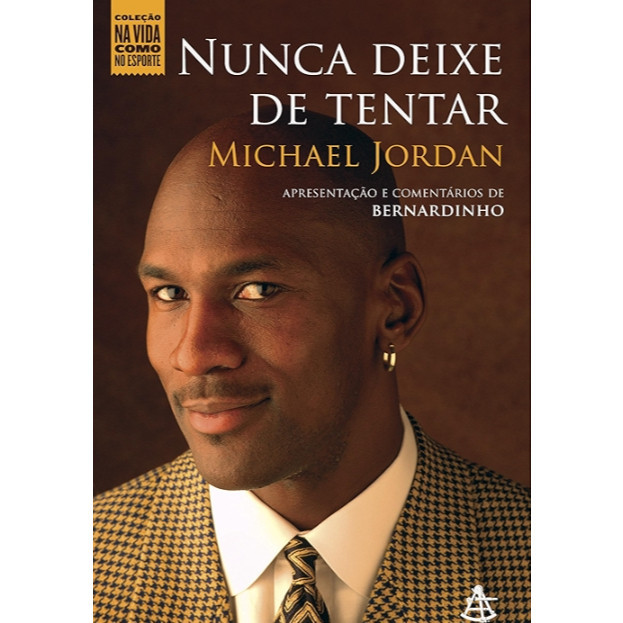 Nunca Deixe de Tentar Coleção Na Vida Como no Esporte Autor: Michael Jordan - Astro