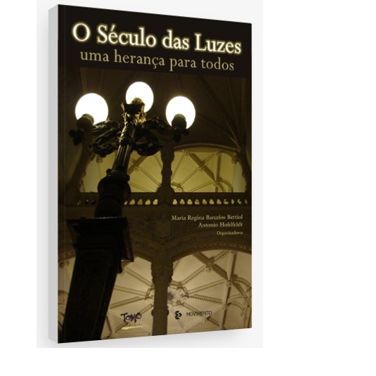 O século das Luzes - uma herança para todos de Maria Regina Barcelos Bettiol, Antonio Hohlfeldt