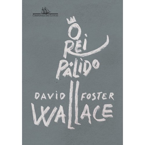 O Rei Pálido: Um Romance Inacabado - Ficção  Norte Americana - Literatura de David Foster Wallace 8020084