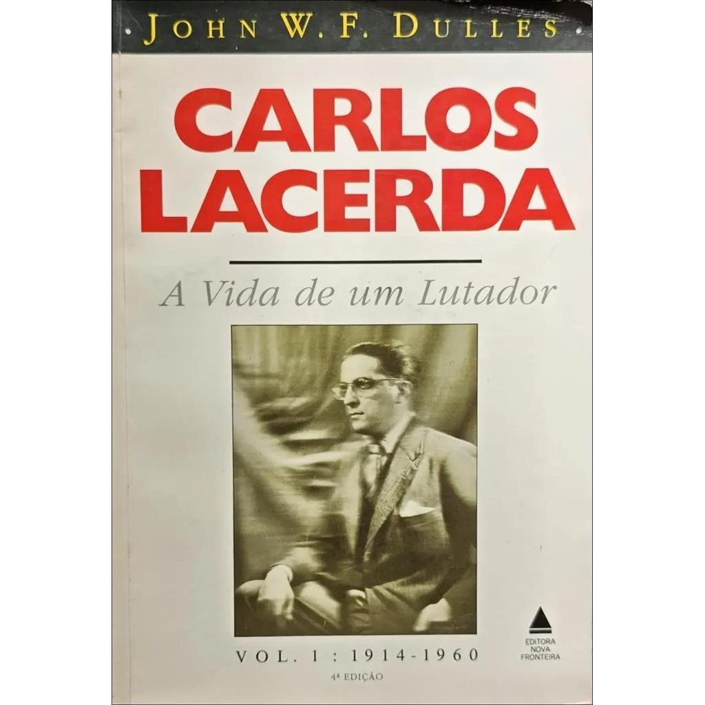 carlos lacerda - a vida de um lutador - volume 1: 1914-1960 autor john f. dulles