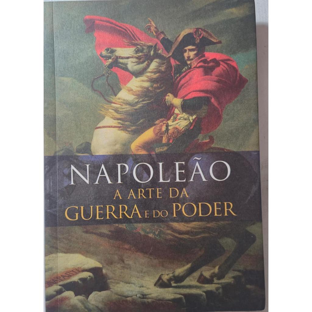 Napoleão A Arte Da Guerra E Do Poder  de Coronel D Aguilar introdução Frederick C Schneid