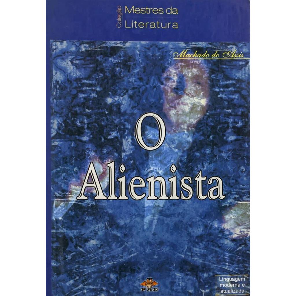 O Alienista : Coleção Mestres da Literatura autor Machado de assis