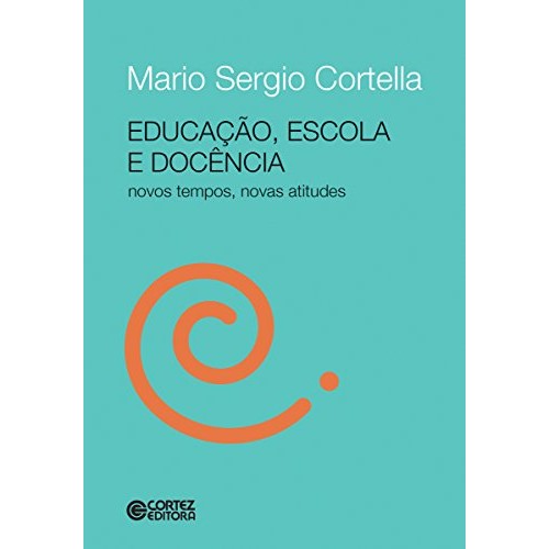 EDUCACAO ESCOLA E DOCENCIA autor MARIO SERGIO CORTELLA