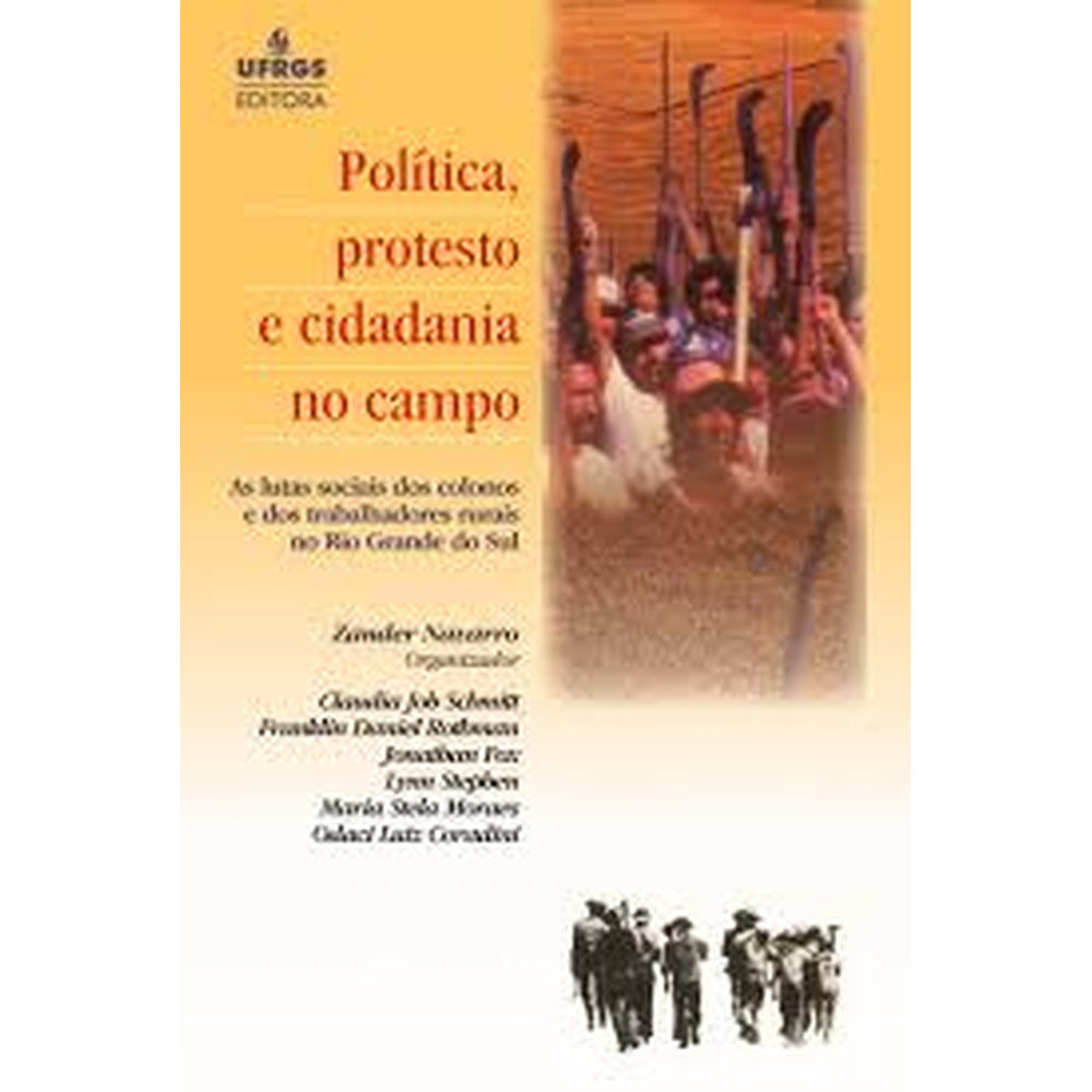 POLITICA, PROTESTO E CIDADANIA NO CAMPO - AS LUTAS SOCIAIS DOS COLONOS E DOS TRABALHADORES RURASI NO RIO GRANDE DO SUL a