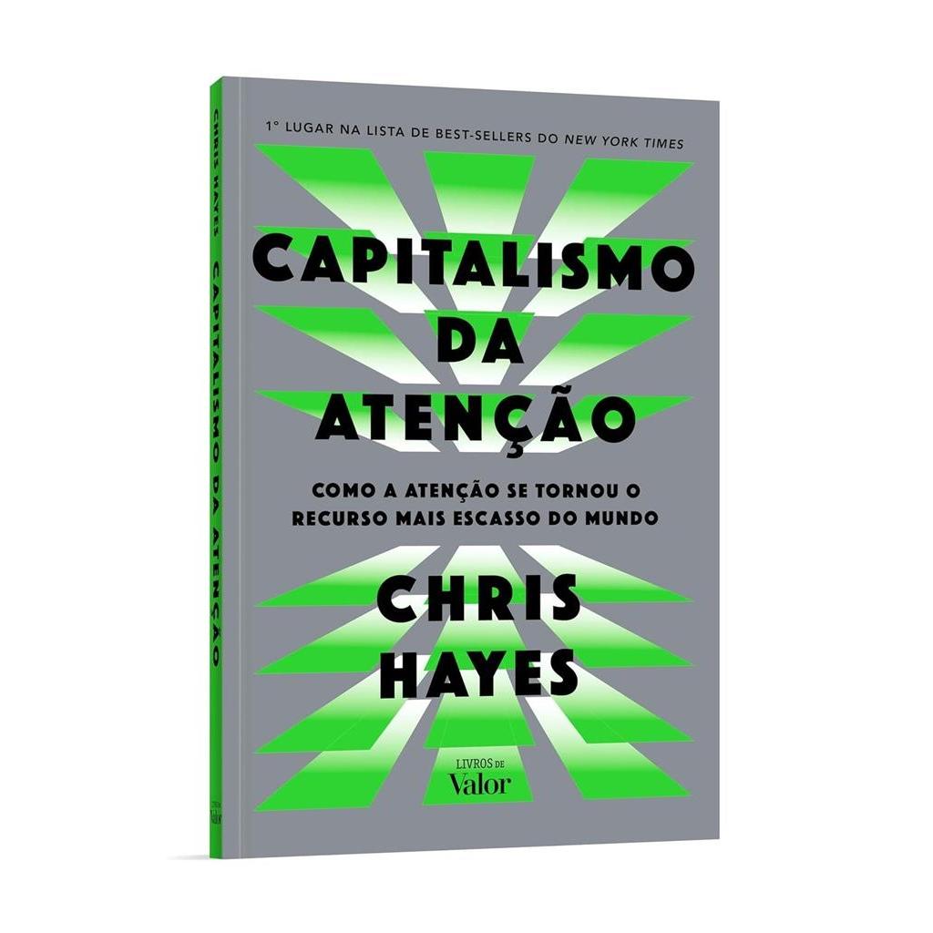 Capitalismo da atenção: Como a atenção se tornou o recurso mais escasso do mundo autor Chris Hayes