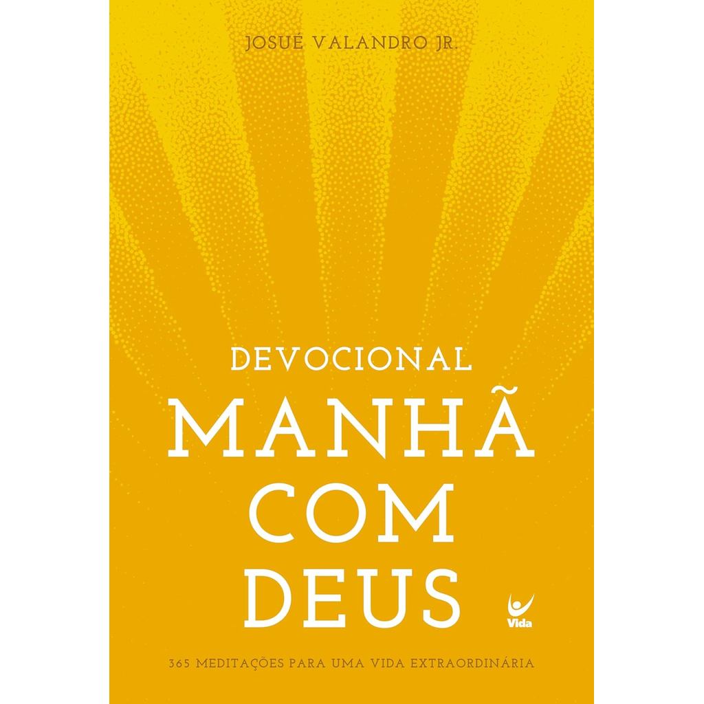 Manhã com Deus | 365 Meditações para uma Vida Extraordinária | Josué Valandro Jr