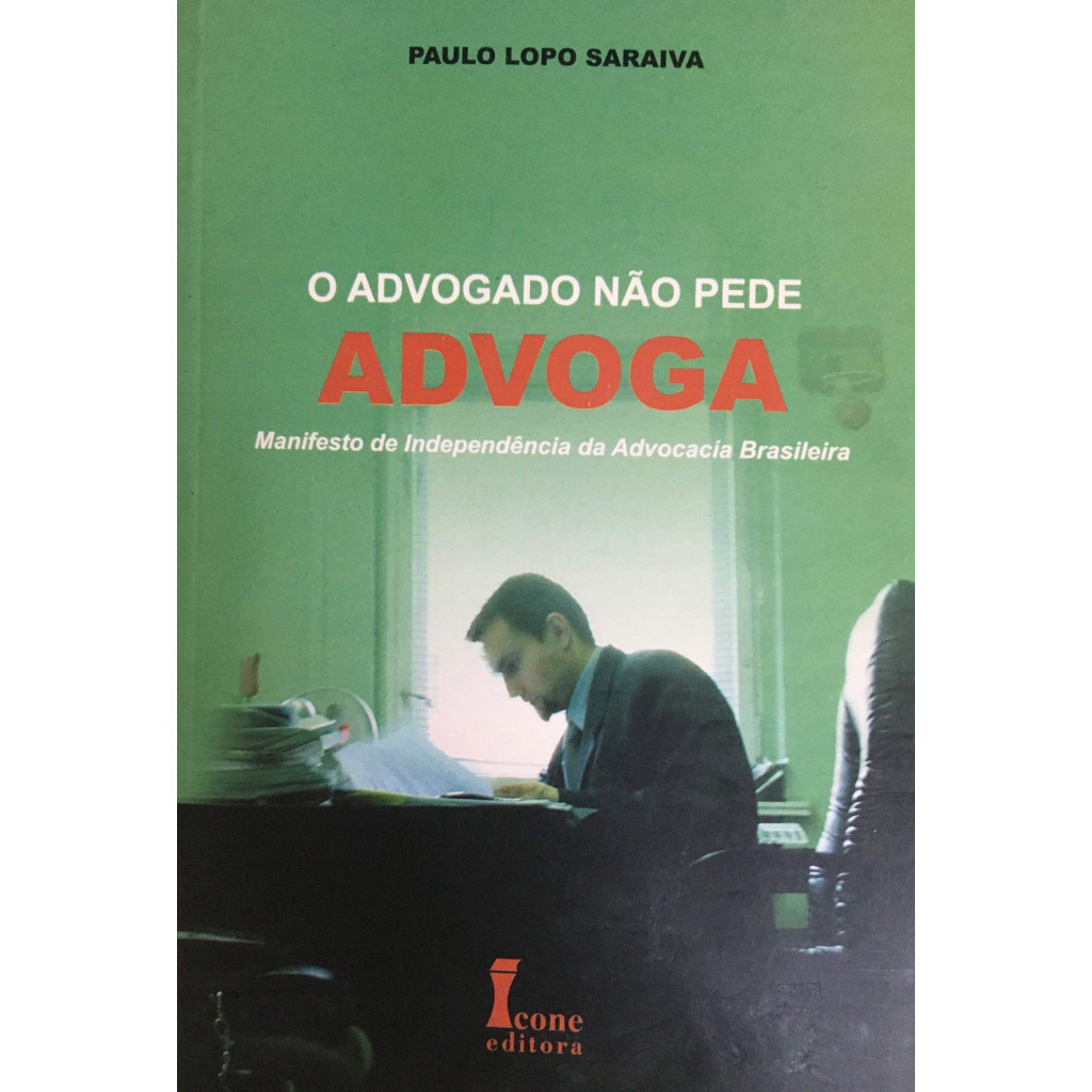 ADVOGADO NAO PEDE, ADVOGA, O