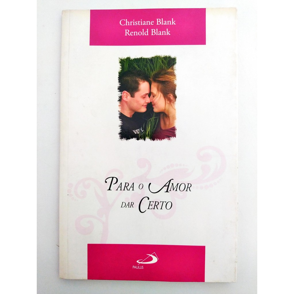 Para O Amor Dar Certo de Christiane Blank; Renold Blank