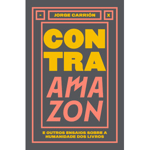 Livro Contra Amazon e outros ensaios sobre a humanidade dos livros - Livros Sorocaba