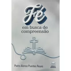 Fé em Busca de Compreensão | Pedro Alonso Puentes Reyes