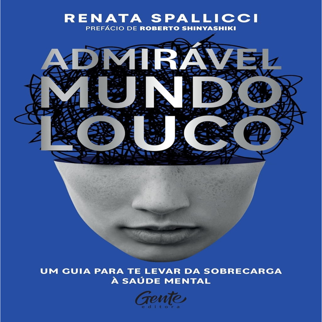 Admirável mundo louco Um guia para te levar da sobrecarga à saúde mental autor Renata Spallicci