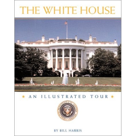 The White House: An Illustrated Tour de Bill Harris