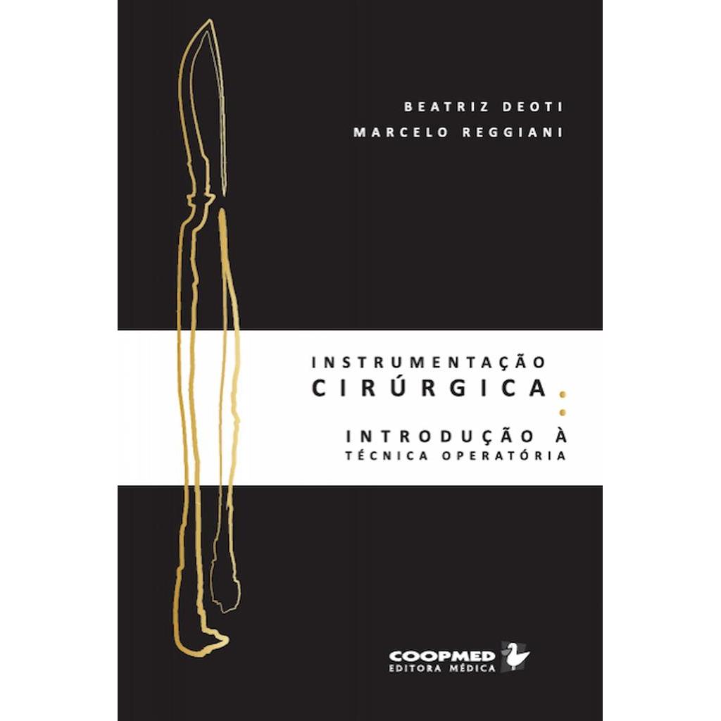 Instrumentação cirúrgica Introdução à tecnica operatória autor Beatriz Deoti e Marcelo Reggiani