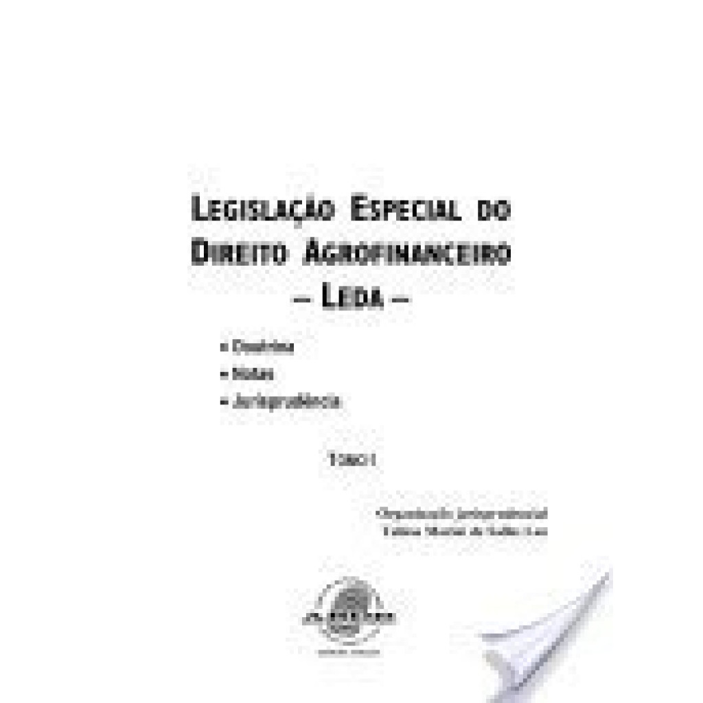 Legislação Especial do Direito Agrofinanceiro - Leda - Doutrina - Notas - Jurisprudência - Tomo 1