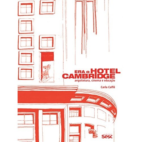 Era O Hotel Cambridge: Arquitetura, Cinema E Educação de Carla Caffé 7482129