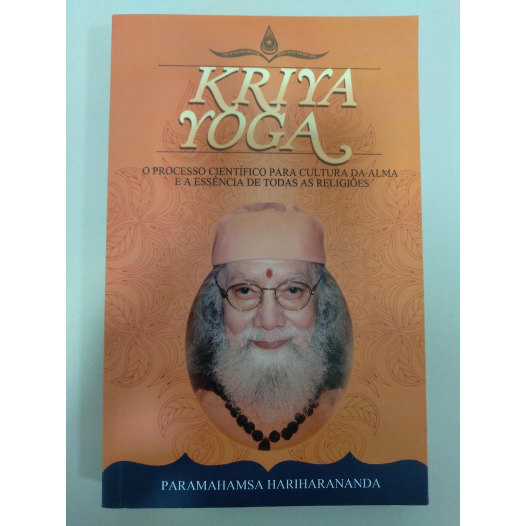 Kriya Yoga, o processo científico para cultura da alma e a essência de todas as religiões de Paramahamsa Hariharananda