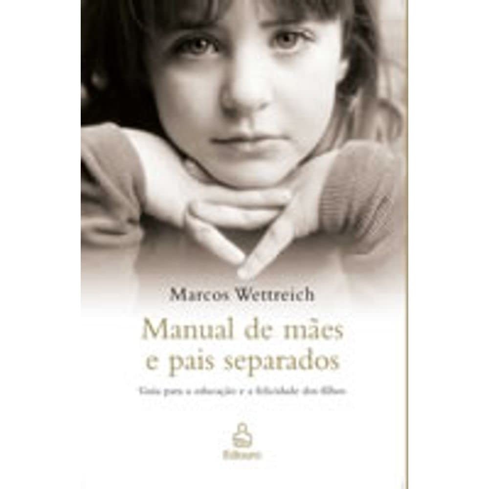 Manual de Mães e Pais Separado autor Marcos Wettreich