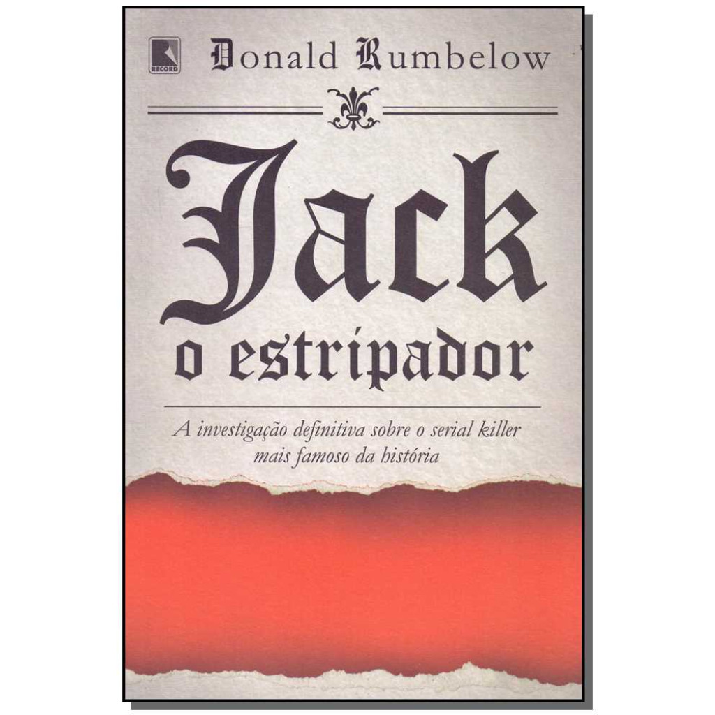 Jack, o estripador: A investigação definitiva sobre o serial killer mais famoso da história