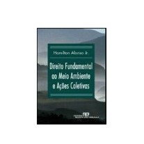 Direito Fundamental Ao Meio Ambiente E Acões Coletivas de Hamilton Alonso Jr., Hamilton Alonso Junior 7578685