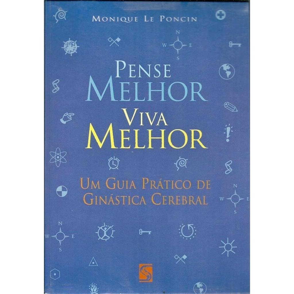 PENSE MELHOR, VIVA MELHOR - UM GUIA PRÁTICO DE GINÁSTICA CEREBRAL autor MONIQUE LE PONCIN
