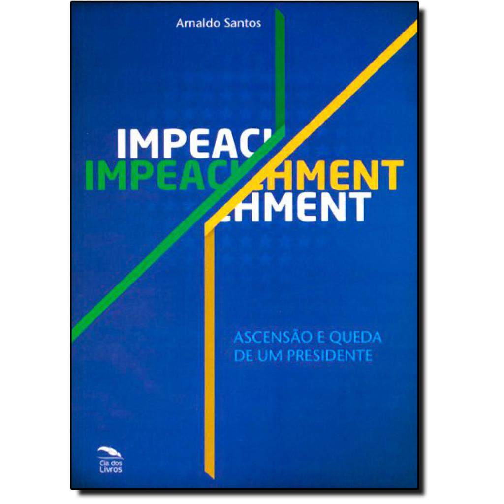 Impeachment: Ascenção e Queda de Um Presidente