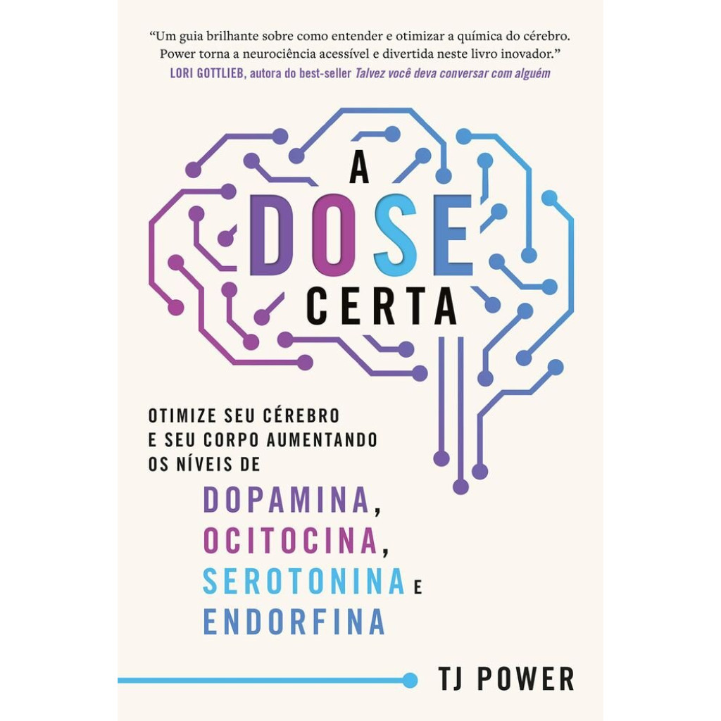 A Dose Certa   Otimize Seu Cérebro E Seu Corpo Aumentando Os Níveis De Dopamina, Ocitocina, Serotoni