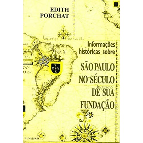 Livro Informações Históricas Sobre São Paulo No Século de Sua Fundação de Edith Porchat 7482624