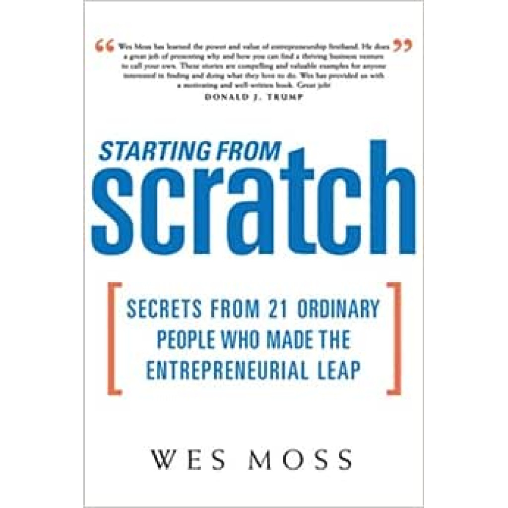 Starting From Scratch: Secrets from 21 Ordinary People Who Made the Entrepreneurial Leap