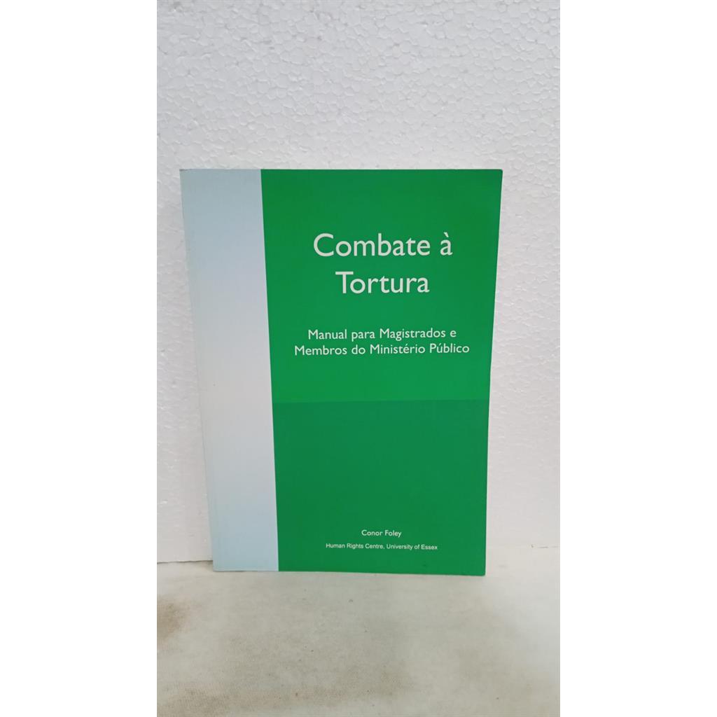 Combate a Tortura Manual Para Magistrados e Membros do Ministério Publico autor Conor Foley