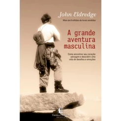A Grande Aventura Masculina | John Eldredge