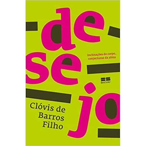 Desejo: Inclinação do corpo, conjectura da alma autor Clóvis de Barros Filho