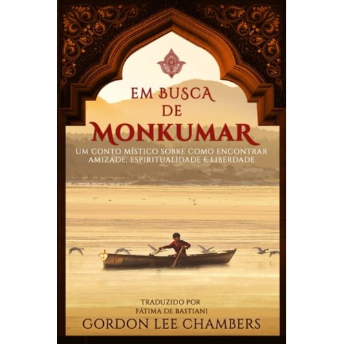 Em Busca De Monkumar Um Conto Místico Sobre Como Encontrar Amizade, Espiritualidade E Liberdade de Gordon... 8047535