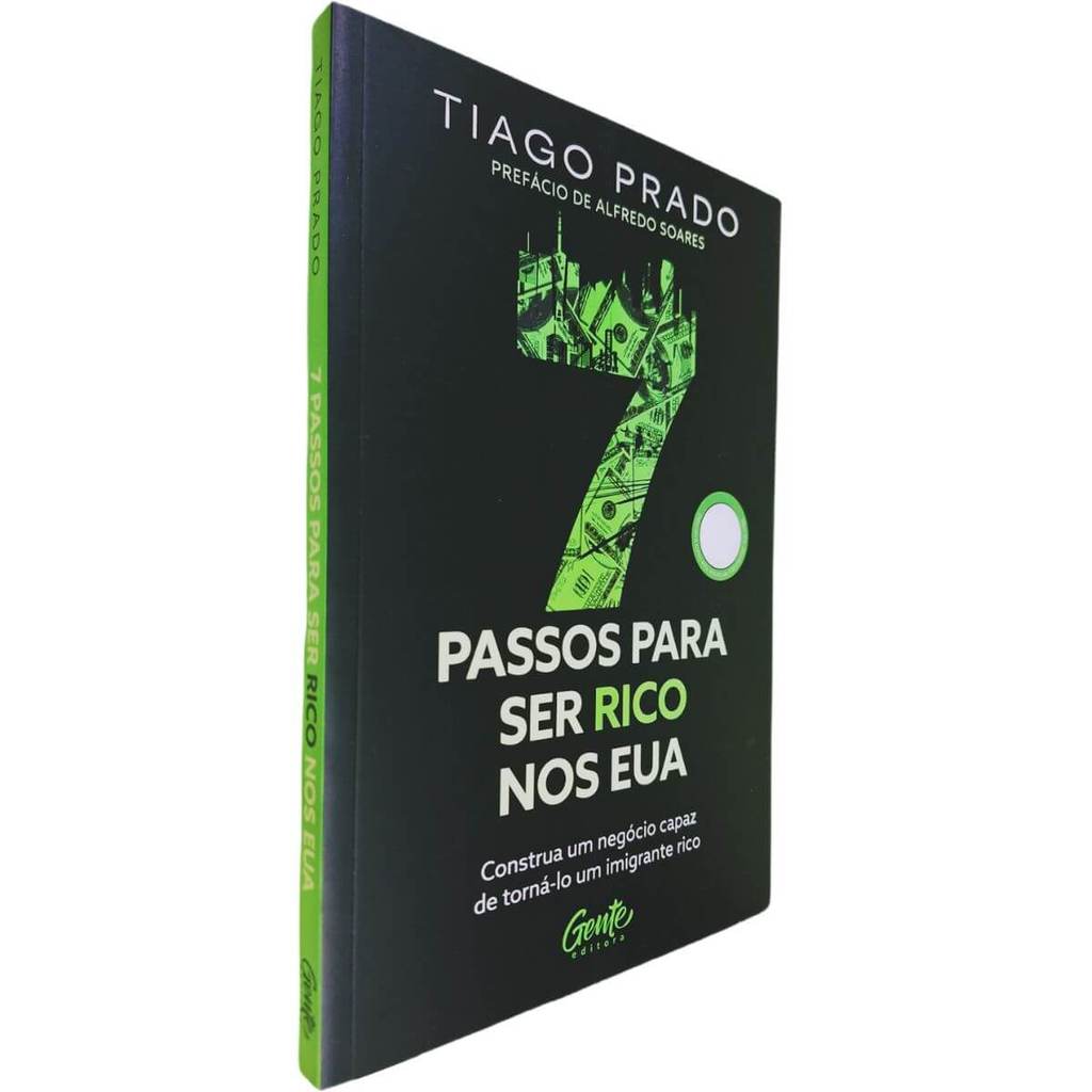 Sete Passos para Ser Rico nos EUA: Construa um Negócio Capaz de Torná-lo um Imigrante Rico Tiago Prado