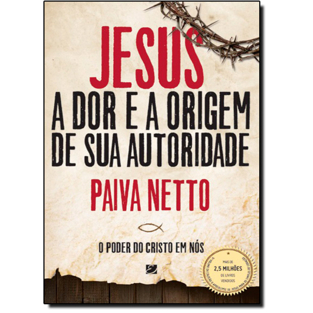 Jesus, a Dor e a Origem de Sua Autoridade: O Poder do Cristo em Nós - Edição Ilustrada