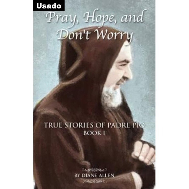Diane Allen - True Stories Of Padre Pio 1: Pray, Hope, And Don t Worry