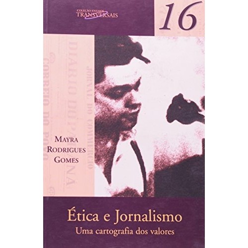 Livro Ética e Jornalismo Uma Cartografia dos Valores Coleção Ensaios Transversais 16 de Mayra Rodrigues Gomes 7490717