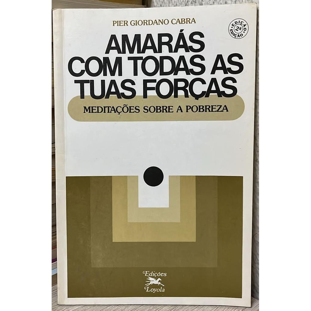 Imagem amarás com todas as tuas forças - meditações sobre a pobreza autor pier giordano cabra