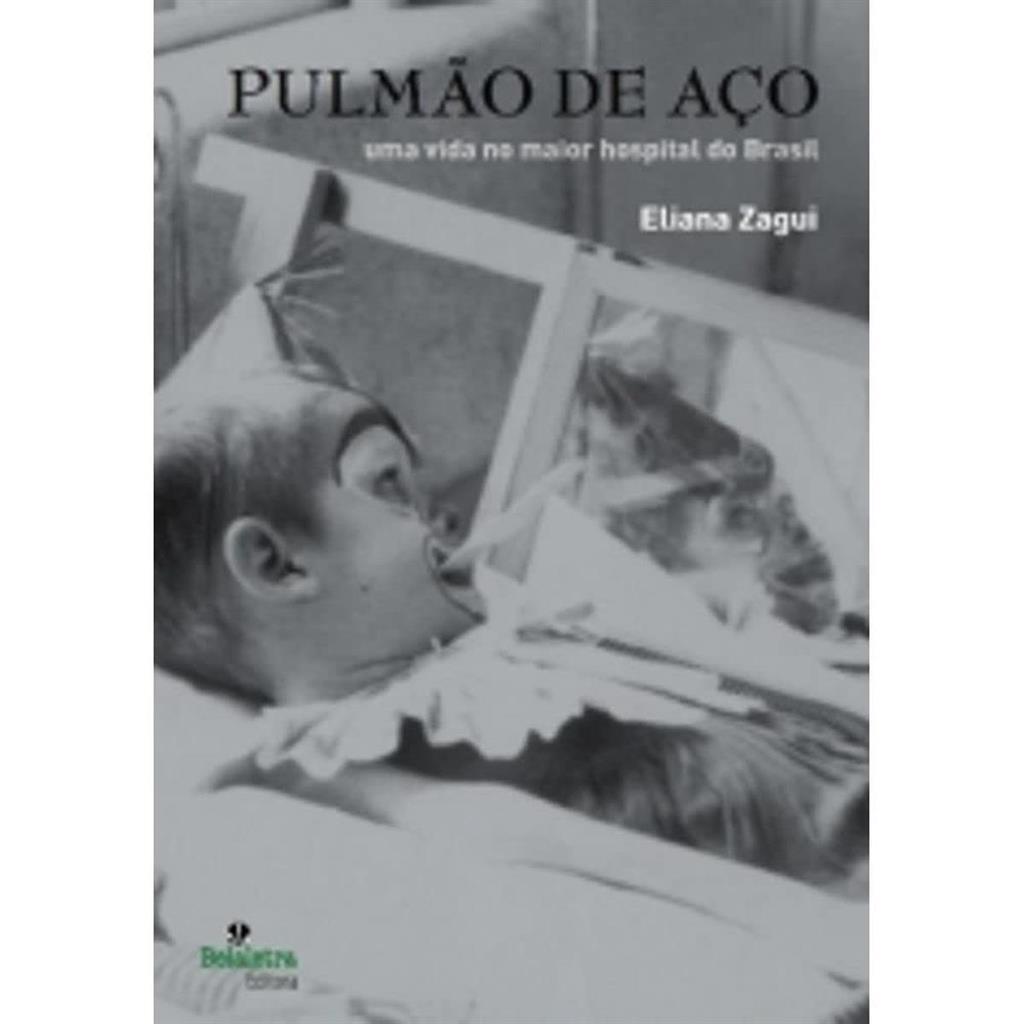 Pulmão de Aço uma vida no maior hospital do brasil autor Zagui, eliana